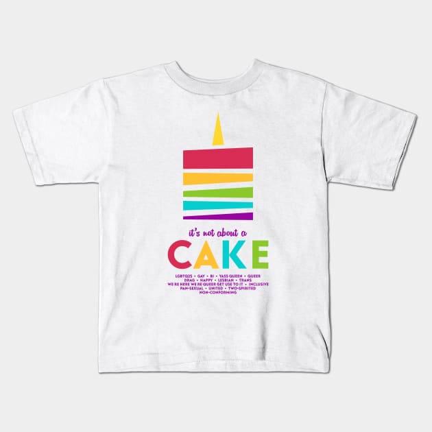 It's Not About A Cake Kids T-Shirt by unicornrebellion1981